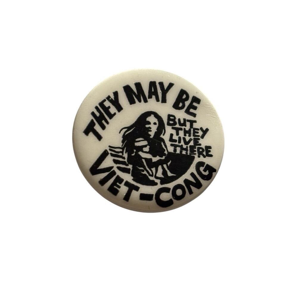 They May Be Viet Cong But They Live There Anti-War Pin Button Vietnam Vintage